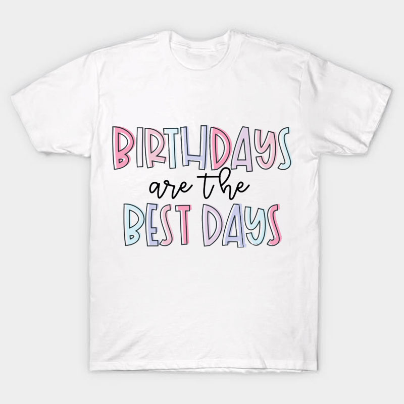 Birthdays Are The Best Days Nurse T-Shirt