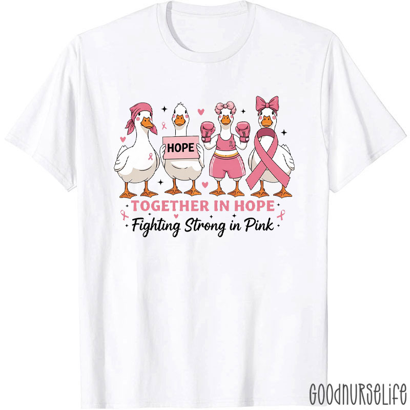 Together In Hope Fighting Strong In Pink Nurse T-Shirt