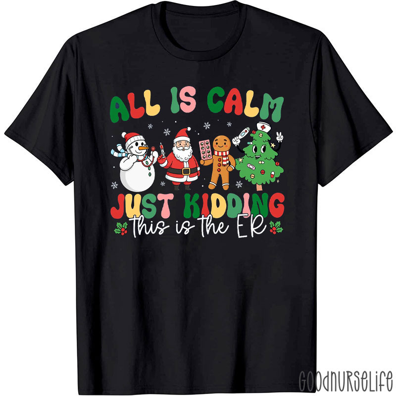 Christmas All Is Calm Just Kidding This Is The ER Nurse T-Shirt