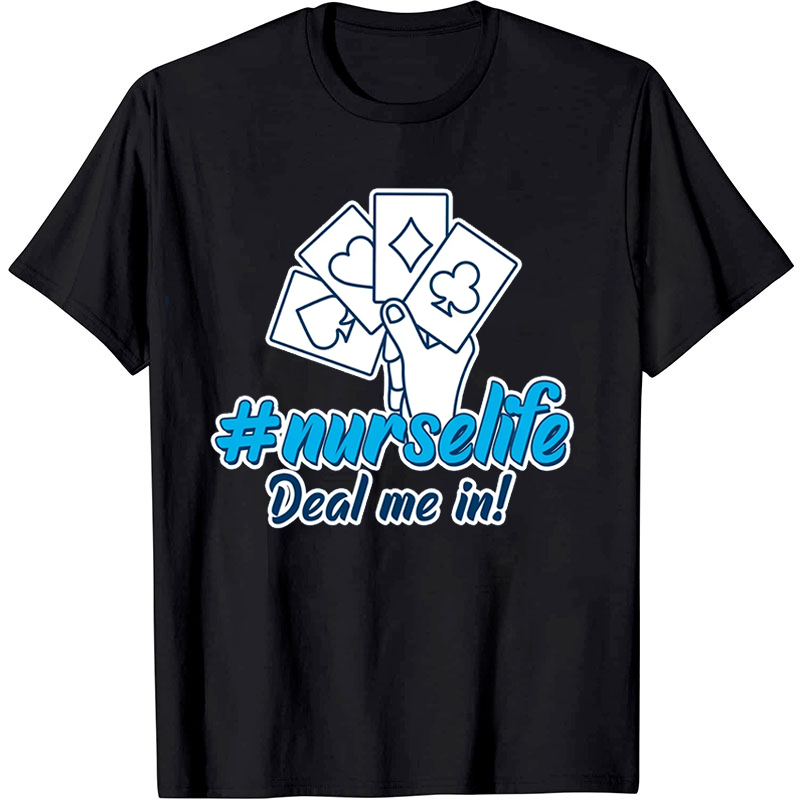 Nurse Life Deal Me In Nurse T-Shirt