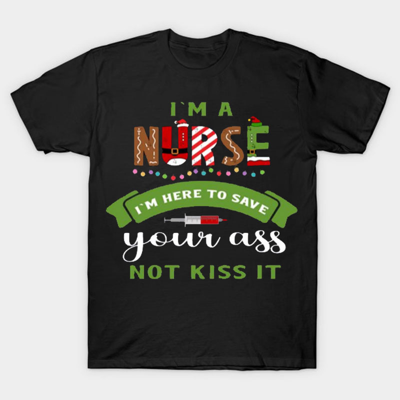 I'm Here To Save Your Ass Nurse T-Shirt