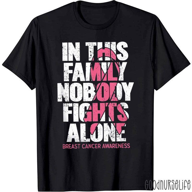 In This Family Nobody Fights Alone Breast Cancer Awareness Nurse T-Shirt