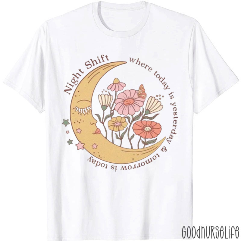 Where Today Is Yesterday & Tomorrow Is Today Night Nurse T-Shirt