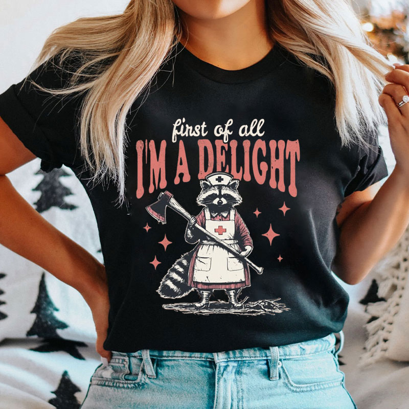 First Of All I'm A Delight Nurse T-Shirt