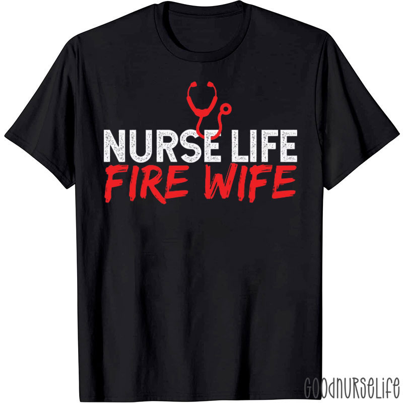 Nurse Life Fire Wife Stethoscope Nurse T-Shirt