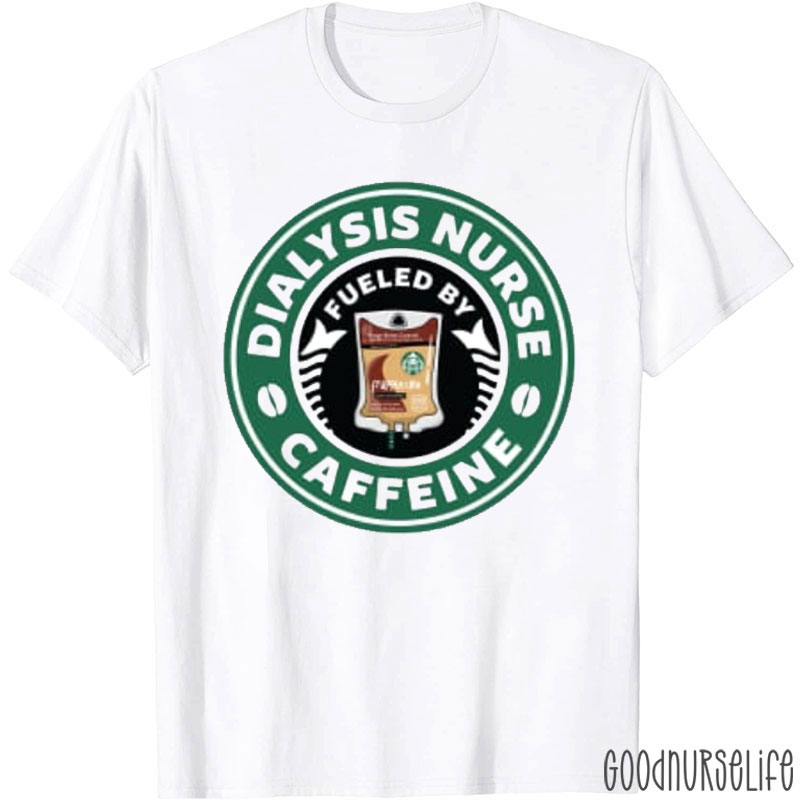 Dialysis Nurse Caffeine Nurse T-shirt