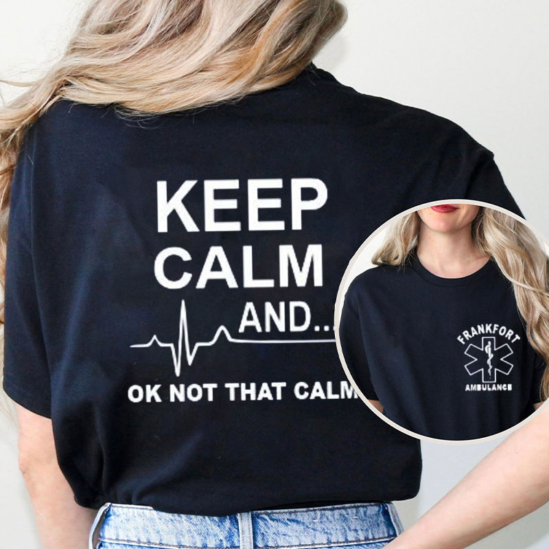Personalized Keep Calm And Ok Not That Calm Nurse Two Sided T-Shirt