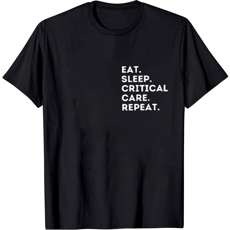 Eat Sleep Critical Care Repeat Nurse T-Shirt