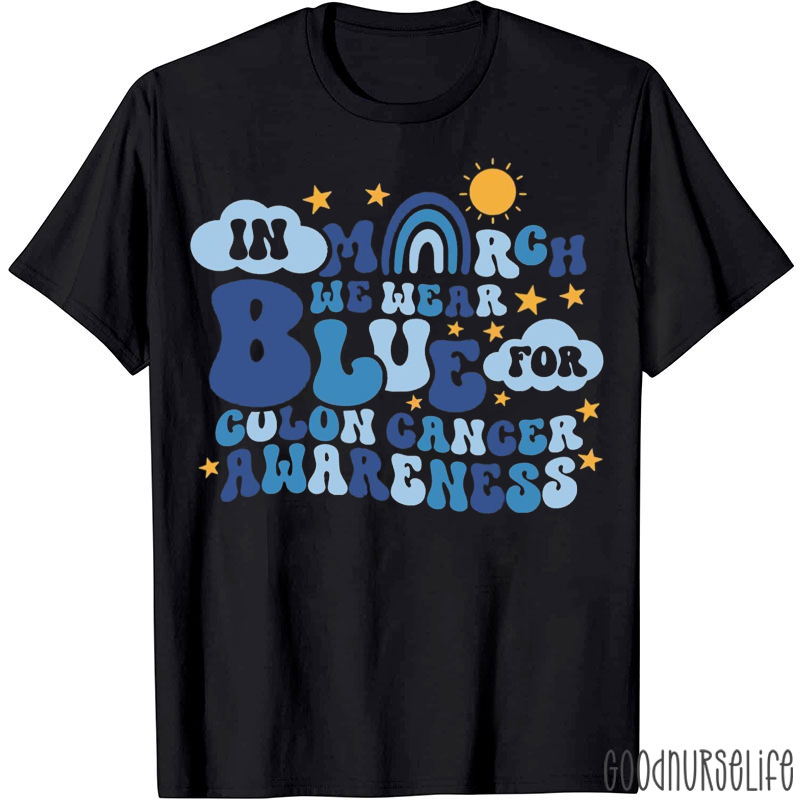 In March We Wear Blue For Colon Cancer Awareness T-shirt