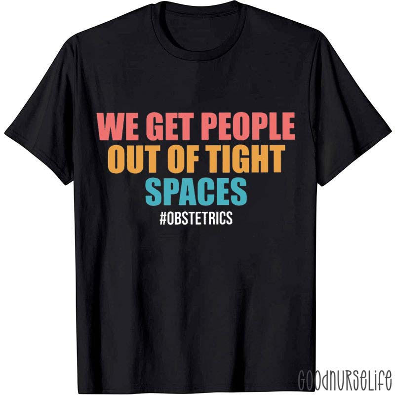 We Get People Out Of Tight Spaces Obstetrics Nurse T-Shirt
