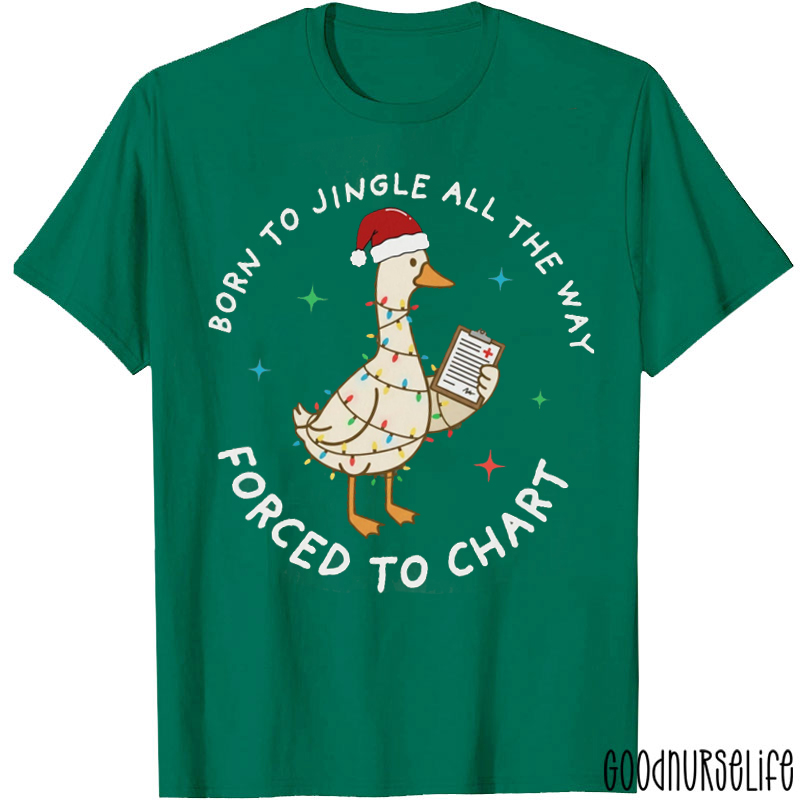 Born To Jingle All The Way Forced To Chart Nurse T-Shirt