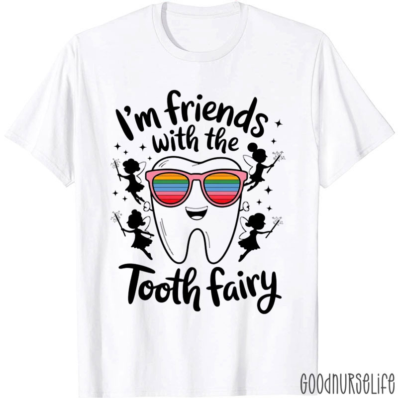 I'm Friends With The Tooth Fairy T-Shirt