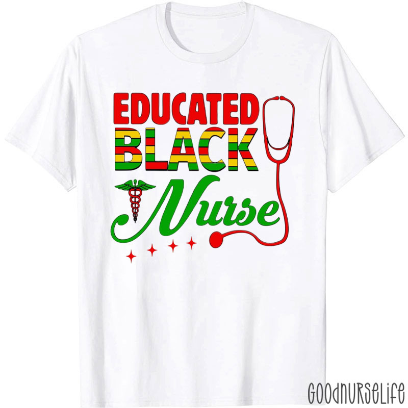 Educated Black Nurse T-Shirt