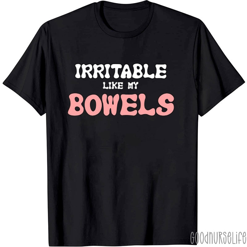 Irritable Like My Bowels Nurse T-Shirt