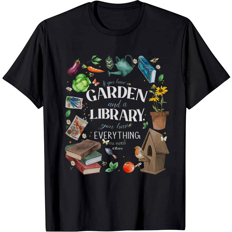 If You Have Garden And A Library You Have Everything T-Shirt
