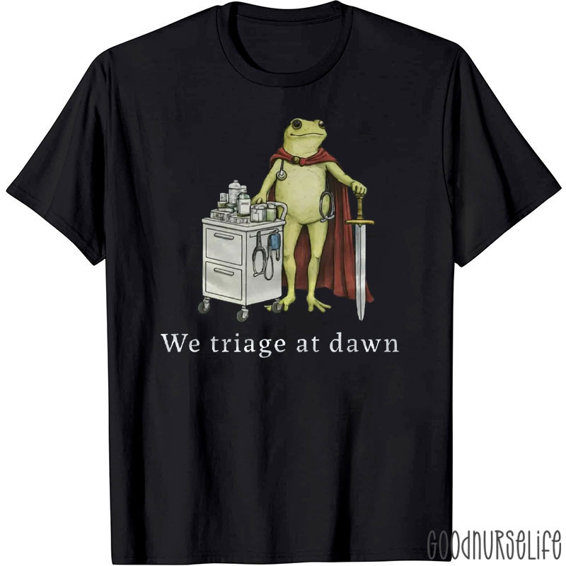 We Triage At Dawn Nurse T-Shirt