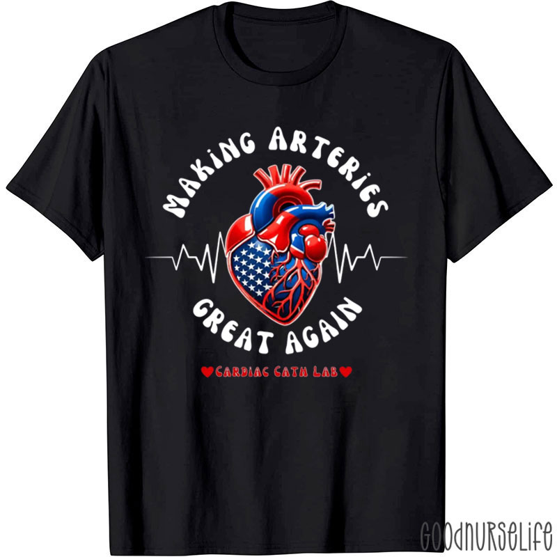 Making Arteries Great Again Cardiac Cath Lab Nurse T-Shirt