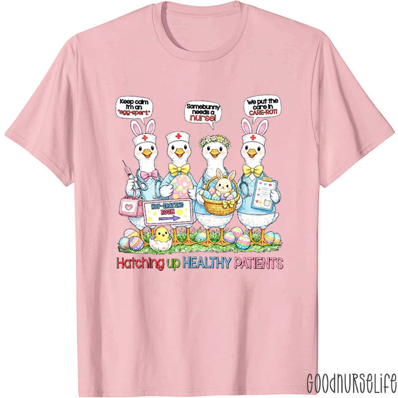 Hatching Up Healthy Patients Nurse T-shirt