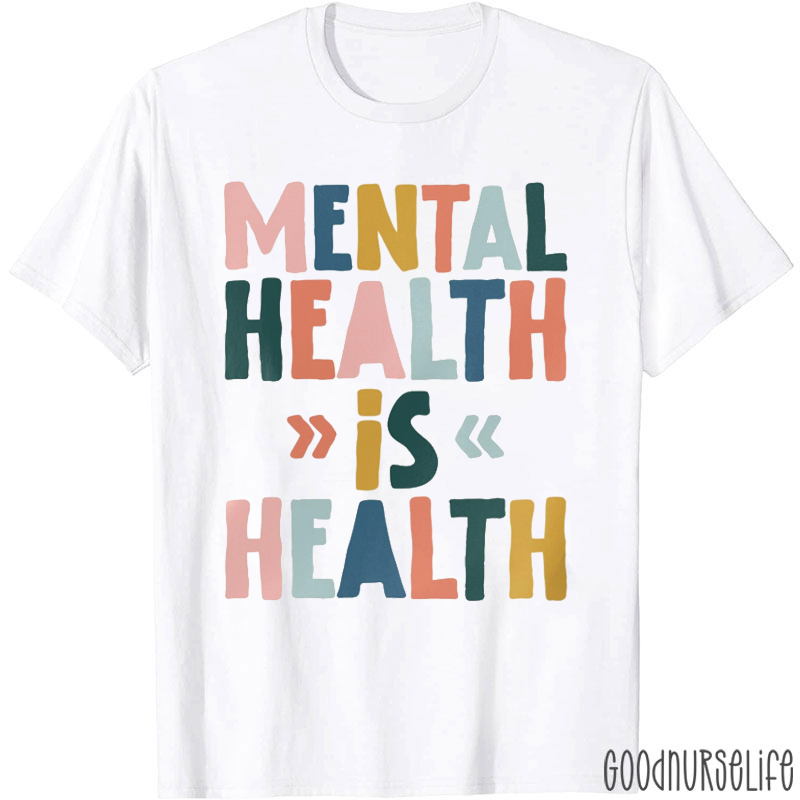 Mental Health Is Health Nurse T-Shirt