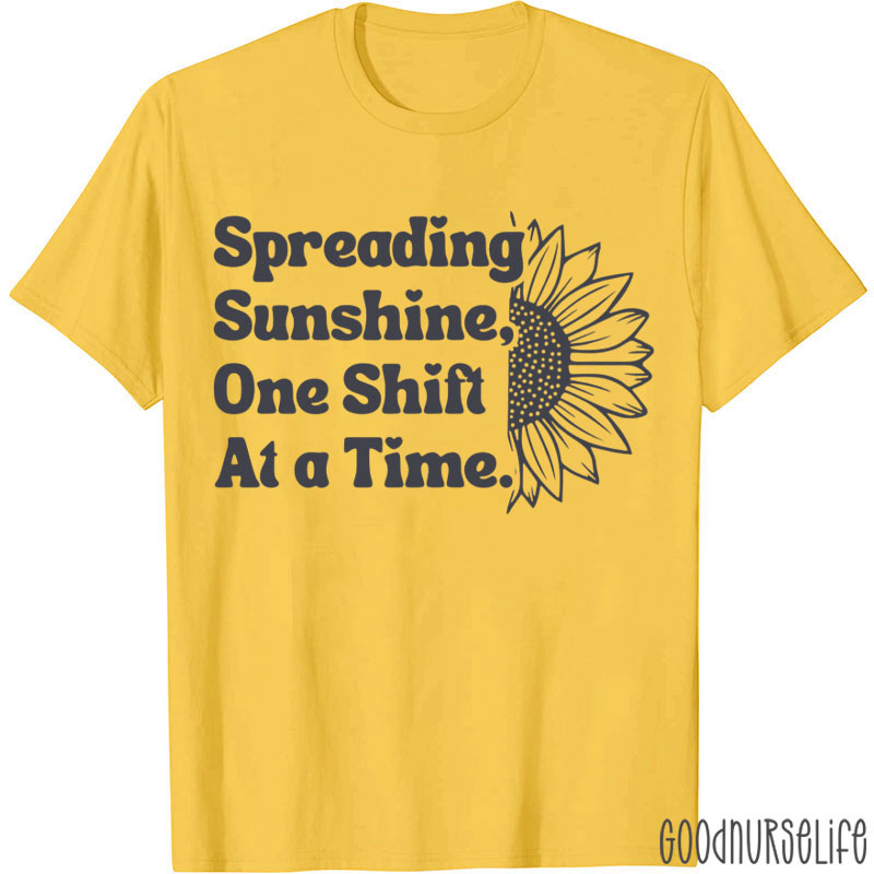Spreading Sunshine One Shift At A Time Nurse T-Shirt
