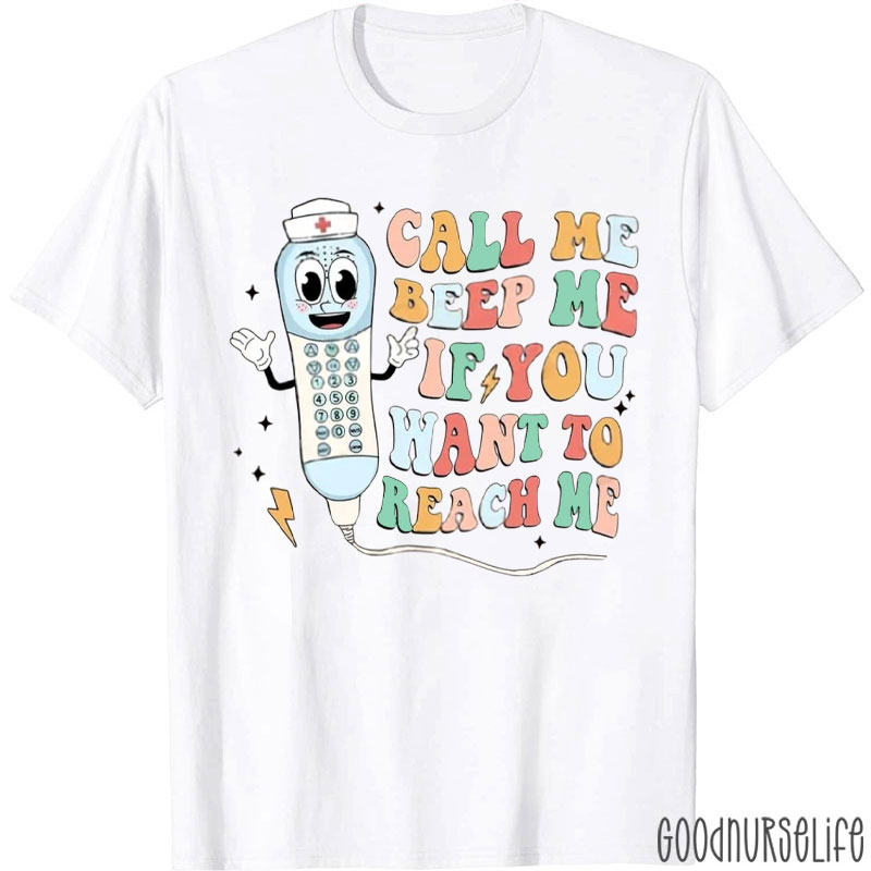 Call Me Beep Me If You Want To Reach Me Nurse T-Shirt