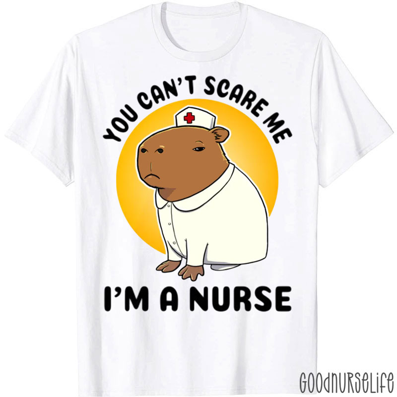 You Can't Scare Me I'm A Nurse T-Shirt