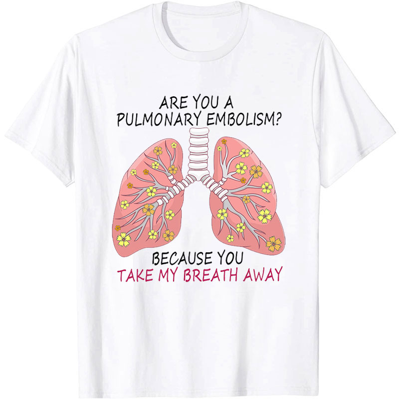 Are You A Pulmonary Embolism Nurse T-Shirt