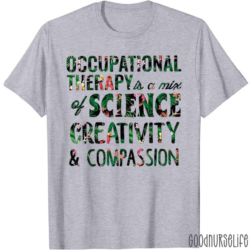 Occupational Therapy Is A Mix Of Science Creativity & Compassion T-Shirt