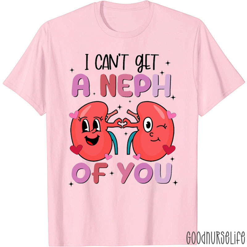 Nephrologist I Can't Get A Neph Of You Nurse T-shirt