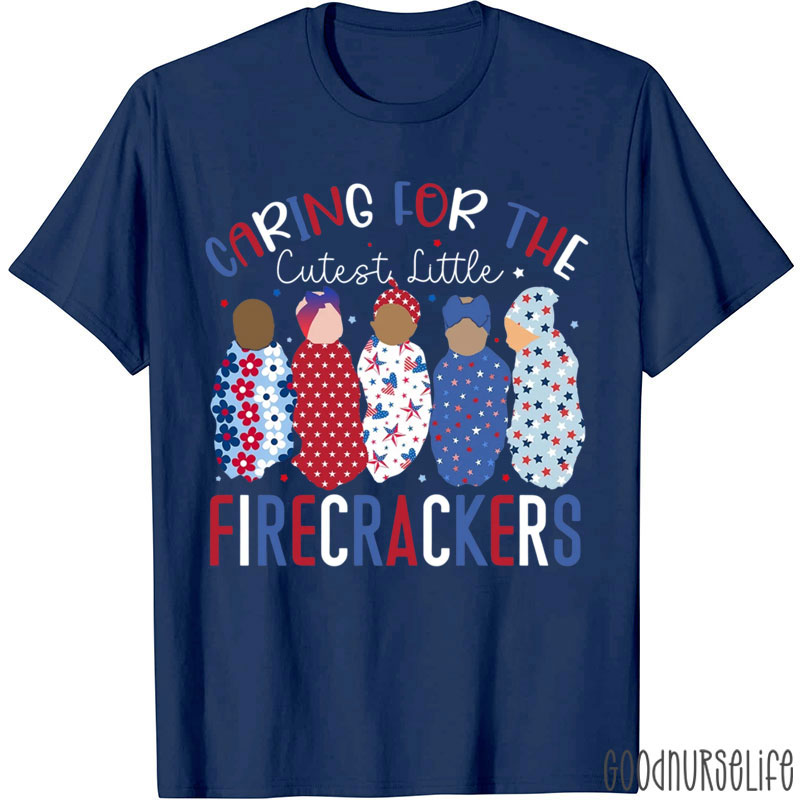 Caring For The Cutest Little Firecrackers Nurse T-Shirt
