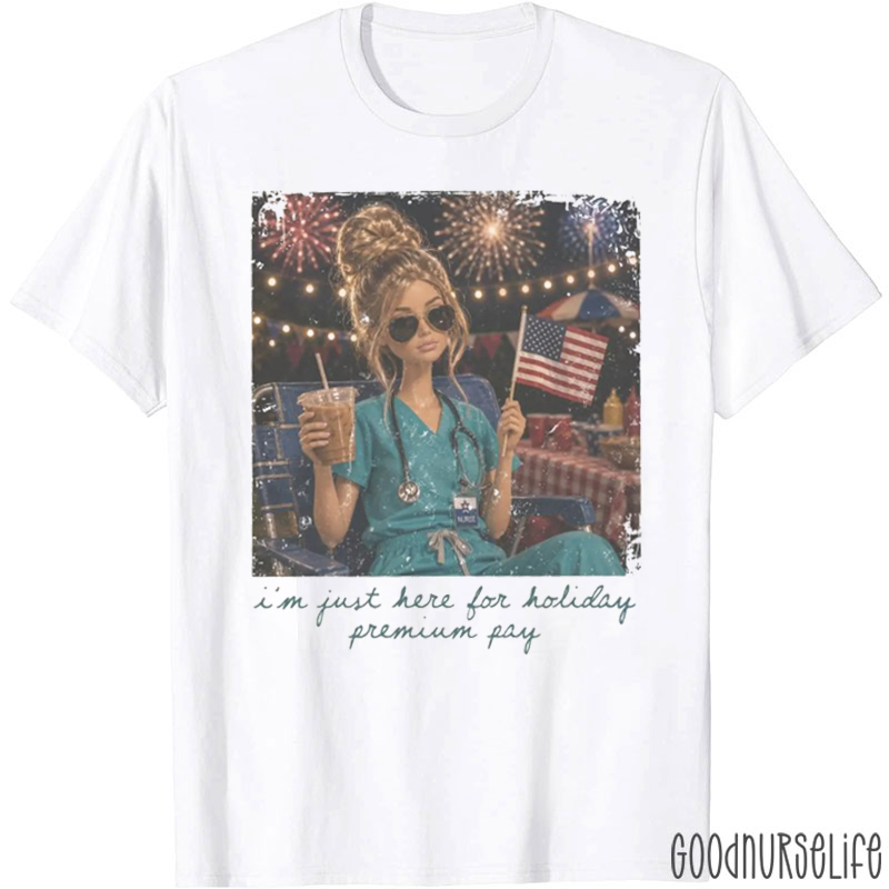 I'm Just Here For Holiday Premium Pay Nurse T-Shirt