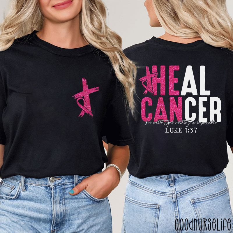 He Can Heal Cancer For With God Nothing Is Impossible Nurse Two Sided T-Shirt