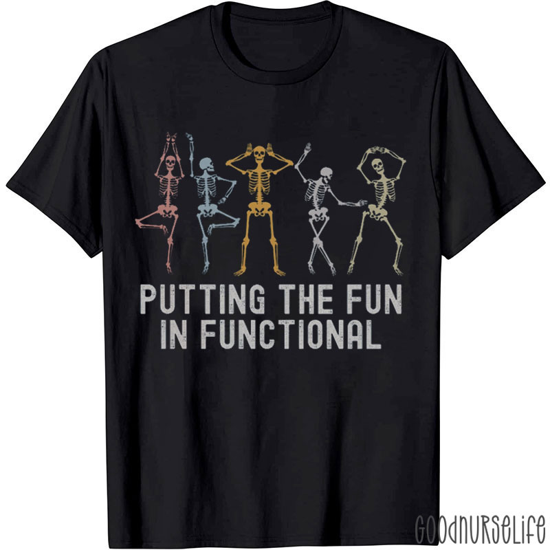 OT Putting The Fun In Functional Nurse T-Shirt