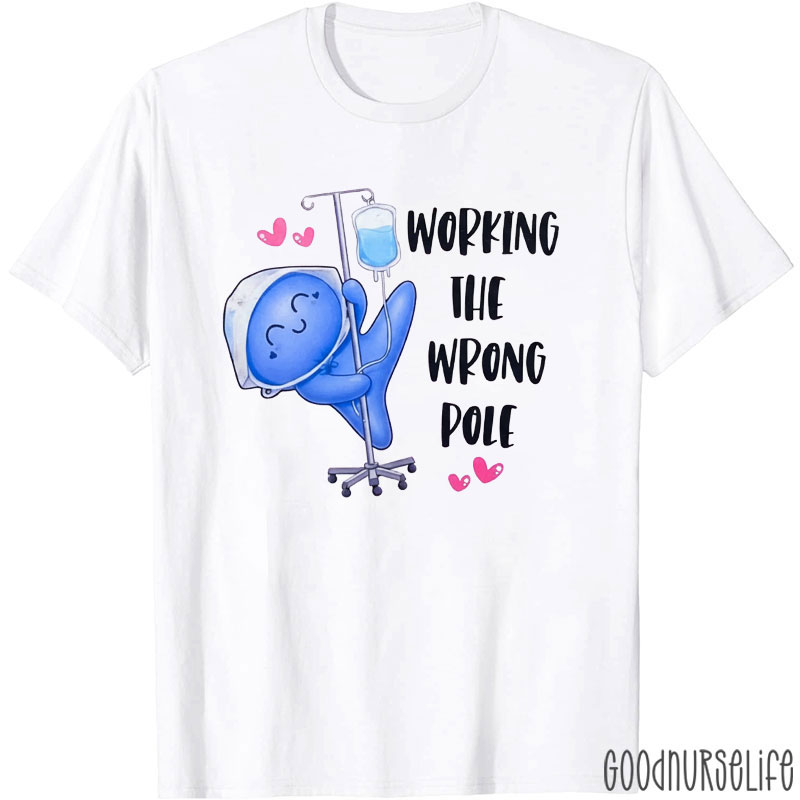 Working The Wrong Pole Balloon Glove nurse T-Shirt