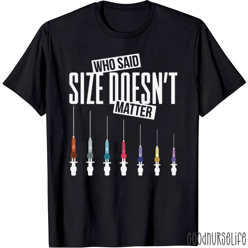 Who Said Size Doesn't Matter Nurse T-Shirt