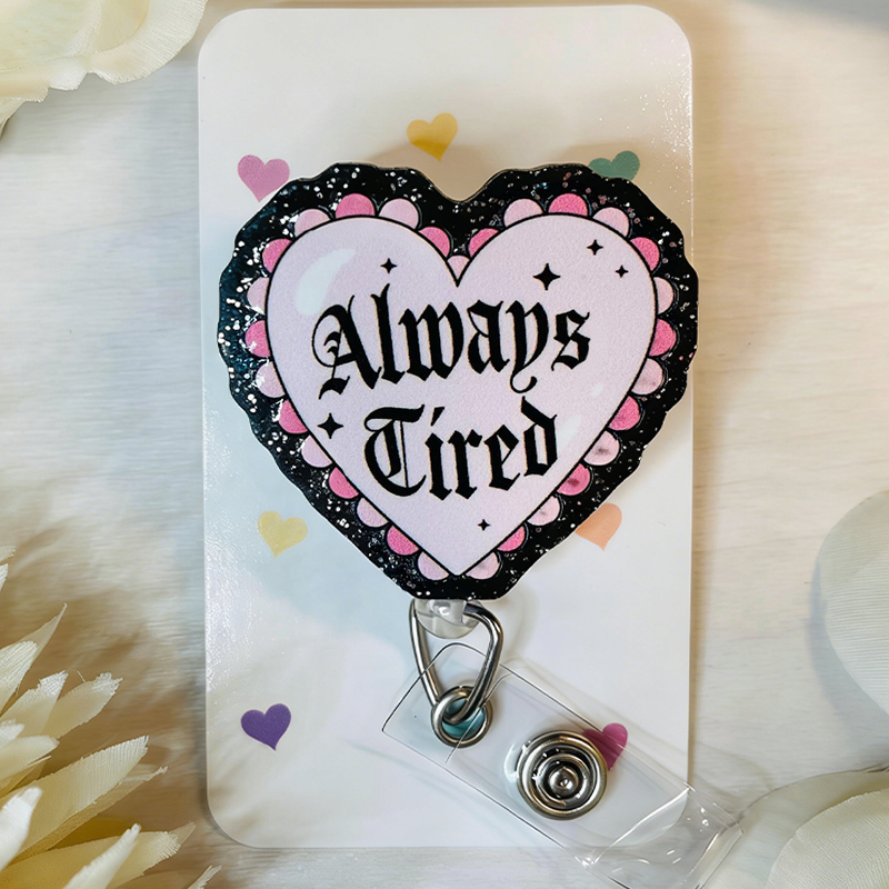 Always Tired Nurse Badge Reel