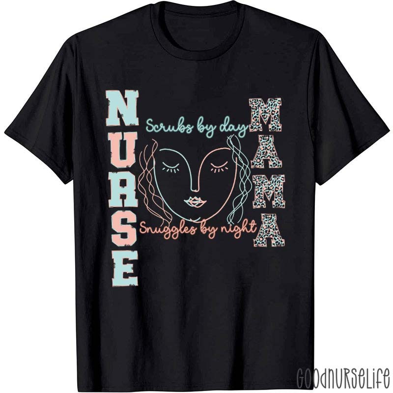 Scrubs By Day Snuggles By Night Mama Nurse T-Shirt