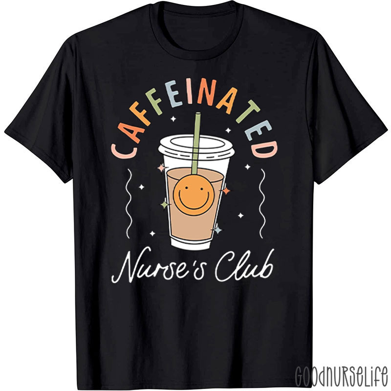 Caffeinated Nurse's Club Nurse T-Shirt
