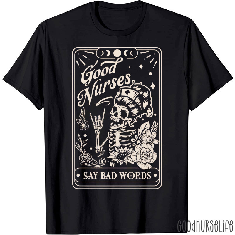 Good Nurses Say Bad Words Nurse Tarot Card Nurse Life Nurse T-Shirt