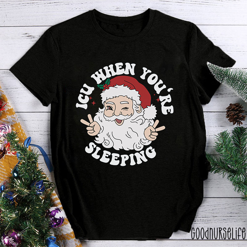 Icu When You're Sleeping Nurse T-shirt