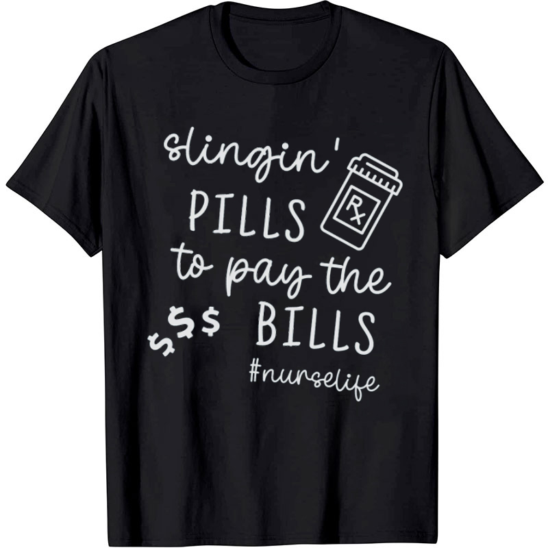 Nurselife Slinging Pills To Pay The Bills Nurse T-Shirt