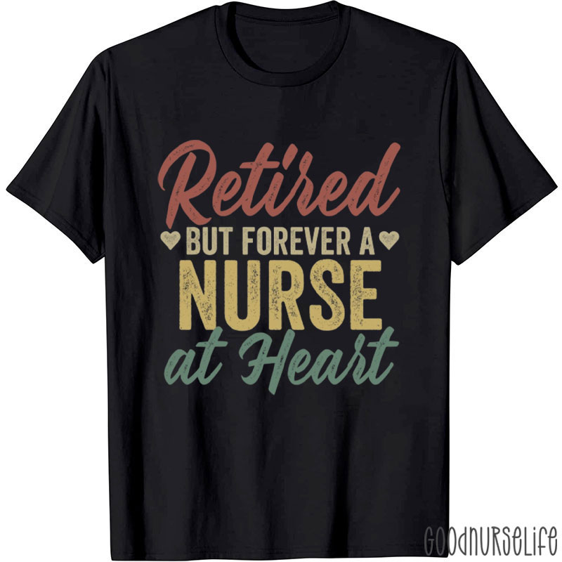Retired But Forever A Nurse T-Shirt