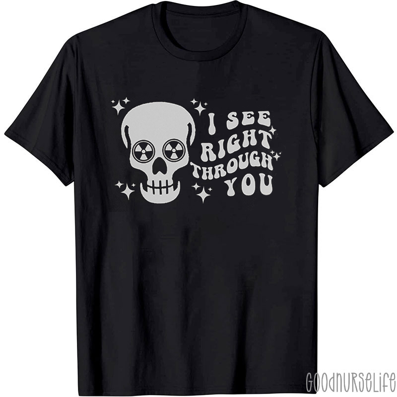 I See Right Through You Nurse T-shirt