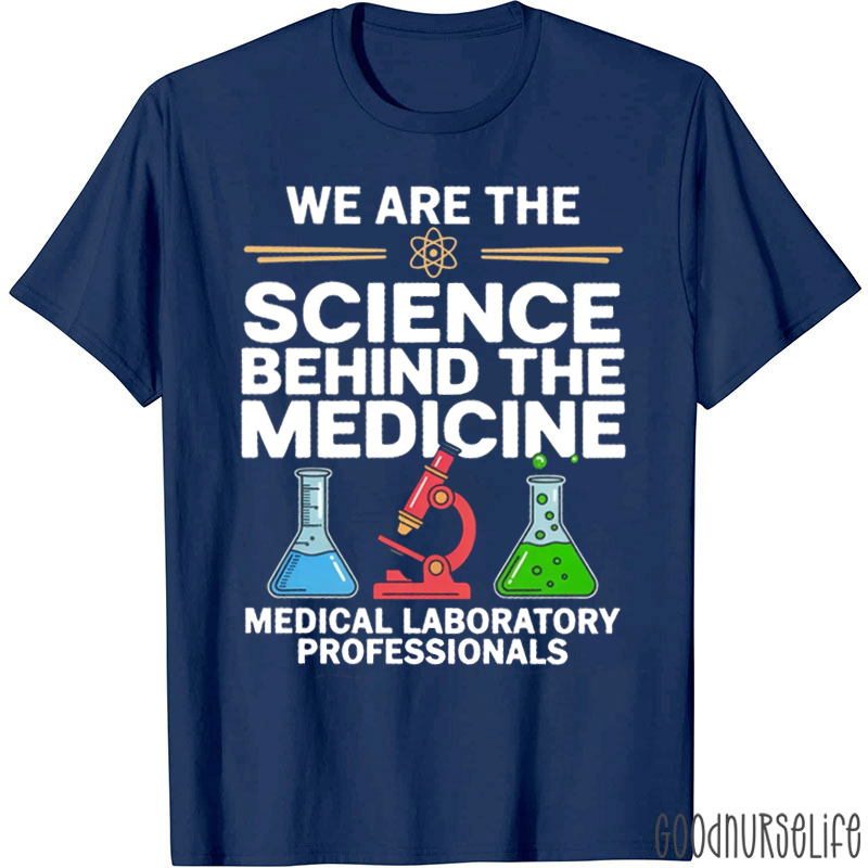 We Are The Science Behind The Medicine T-Shirt