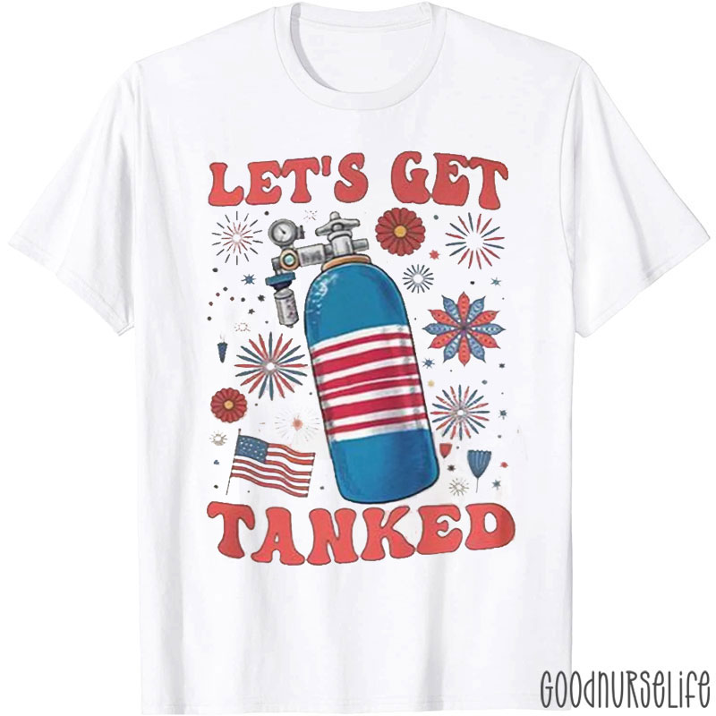 Let's Get Tanked 4th Of July Nurse T-Shirt
