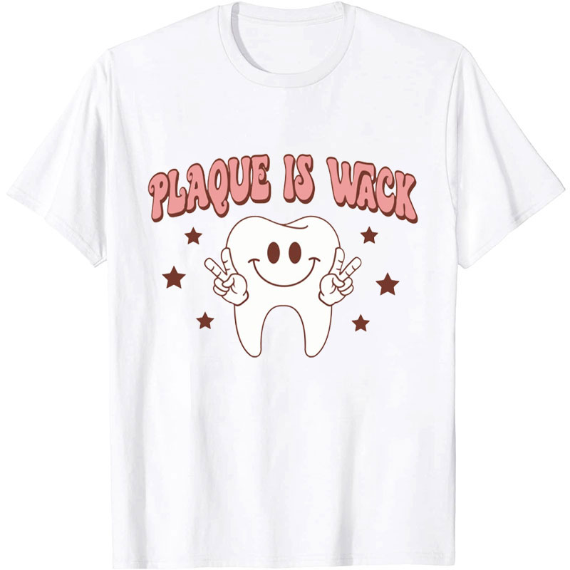 Plaque Is Wack Nurse T-shirt