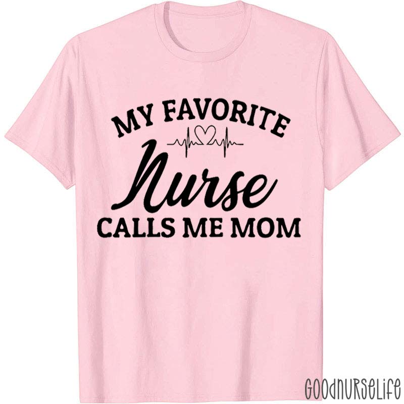 My Favorite Nurse Calls Me Mom Nurse T-Shirt