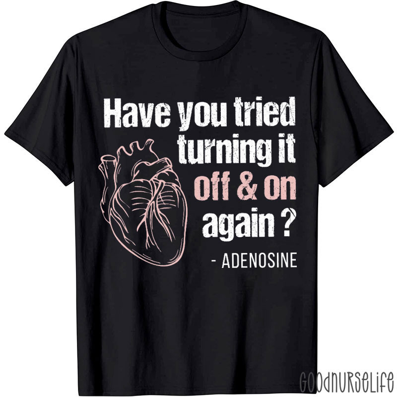 Turn It Off And On Anatomical Heart Nurse T-Shirt