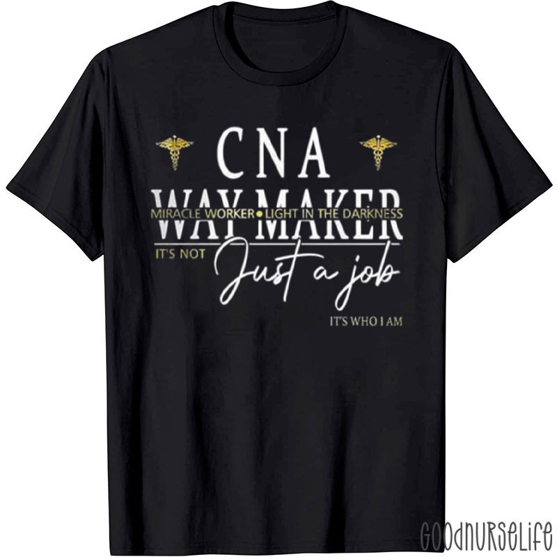 CNA Way Maker Just A Job Nurse T-Shirt