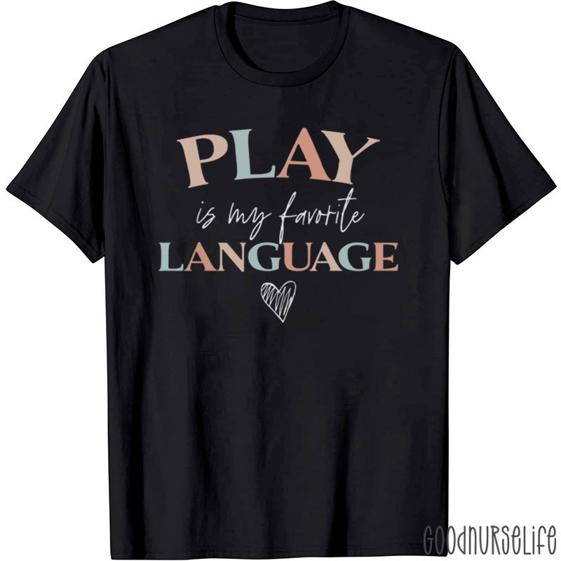 Play Is My Favorite Language Nurse T-Shirt